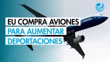 Estados Unidos compra aviones Boeing para deportar más migrantes
