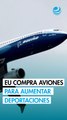 Estados Unidos compra aviones Boeing para deportar más migrantes