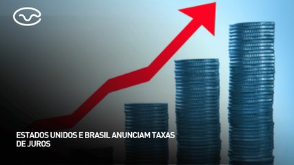 Estados Unidos e Brasil anunciam taxas de juros