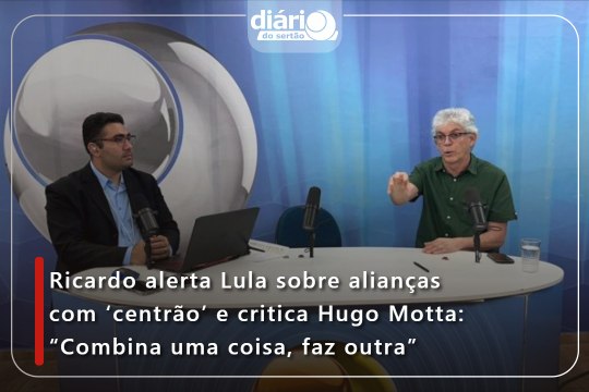 Ricardo alerta Lula sobre alianças com ‘centrão’ e critica Hugo Motta: “Combina uma coisa, faz outra”