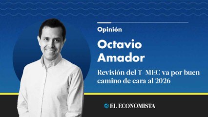 Revisión del T-MEC va por buen camino de cara al 2026