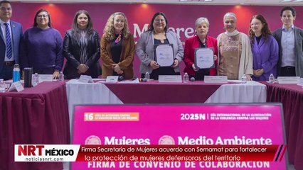 Firma Secretaría de Mujeres acuerdo con Semarnat para fortalecer la protección de mujeres defensoras del territorio