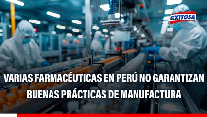 "REINFO DE LABORATORIOS": Varias farmacéuticas no certifican buenas prácticas de manufactura