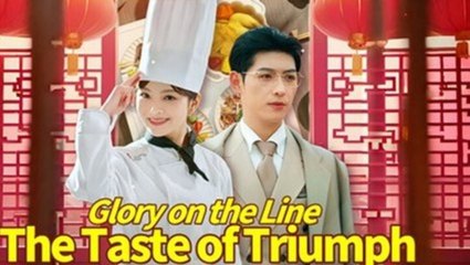 Glory on the line - The Taste of Triumph❤️ - Full Movie