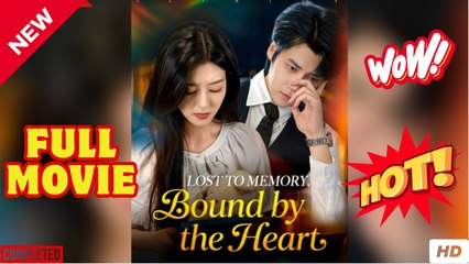 Lost to Memory Bound by the Heart Chinese Drama - English Sub