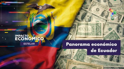 Escenario económico de Ecuador IMPACTO ECONÓMICO ESTELAR 10-12-2025