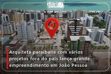 Arquiteta paraibana com vários projetos fora do país lança grande empreendimento em João Pessoa