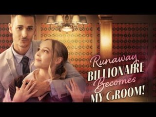 Runaway Billionaire Becomes My Groom - Full Movie🌻