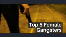 Top 5 Female Gangsters