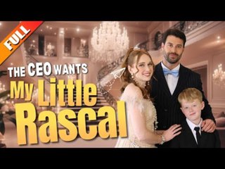 CEO Wants My Little Rascal [Full Movie]🌻