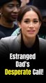 Meghan Markle’s Estranged Dad Thomas Urges Her to See Him 'One More Time Before I Die' Following Leg Amputation