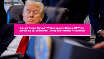 Donald Trump Abruptly Wakes Up After Dozing Off While Discussing $12 Billion Deal During White House Roundtable
