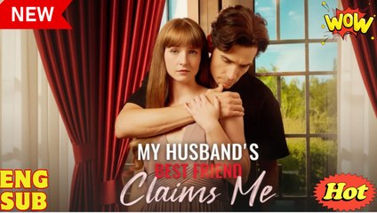 My Husband's Best Friend Claims Me Full Movie