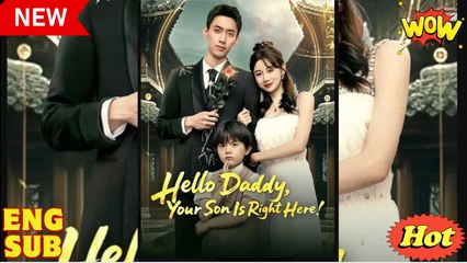 Hello Daddy Your Son Is Right Here Chinese Drama - English Sub