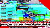 🔥🚨¡DEJEN DE HACER SUS DISCURSOS EN CHAT GPT! ¡”LORD ChatGPT” es HECHO PEDAZOS por ANDREA CHÁVEZ!