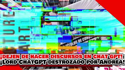🔥🚨¡DEJEN DE HACER SUS DISCURSOS EN CHAT GPT! ¡”LORD ChatGPT” es HECHO PEDAZOS por ANDREA CHÁVEZ!