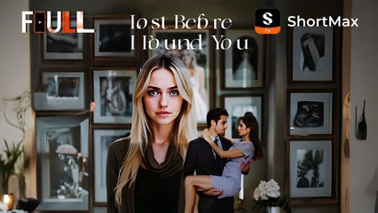 FULL Lost Before I Found You - ShortMax