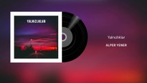 Alper Yener - Yalnızlıklar (Official Audio)
