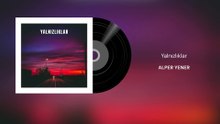 Alper Yener - Yalnızlıklar (Official Audio)
