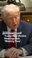 Trump: New Ukraine Meetings Risk ‘Wasting Time’