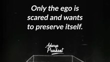 All fear is ego __ Acharya Prashant