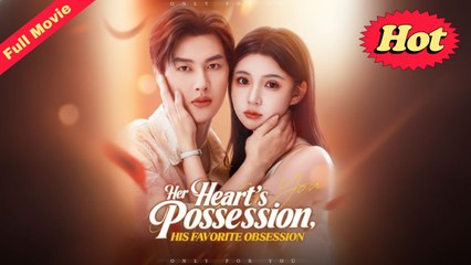 [EngSub] Her Heart's Possession, His Favorite Obsession