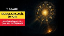 11 Aralık Burçlara Acil Uyarı!