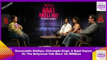 Exclusive: Nawazuddin, Chitrangda & Rajat Kapoor on Raat Akeli Hai, On-Set Bonding & Future Plans