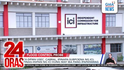 Ex-DPWH Usec. Cabral, ipinapa-subpoena ng ICI; pinag-iisipan ng ICI kung may iba pang ipapatawag | 24 Oras