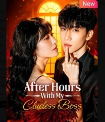 After Hours With My Clueless Boss Chinese Drama - English Sub