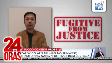 Zaldy Co at 3 tauhan ng Sunwest, itinuturing nang “Fugitive from Justice” | 24 Oras
