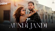 The PropheC - Aundi Jandi | Yahvi | Abeer | Desi Trap | Amanninder Singh | Jaani | Arvvindr S Khaira