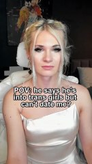 POV: he says he's into trans girls but can't date me?