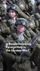 Is Russia Receiving Foreign Help in the Ukraine War?