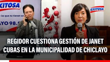 Regidor cuestiona gestión de Janet Cubas en la Municipalidad de Chiclayo: "Ha fallado"