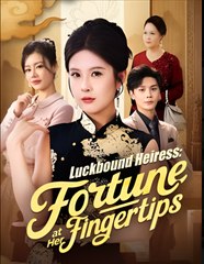 Luckbound Heiress Fortune at Her Fingertips - Drama FULL MOVIES ENGLISH SUB
