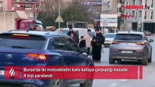 Bursa'da iki motosiklet çarpıştı! 4 kişi yaralandı