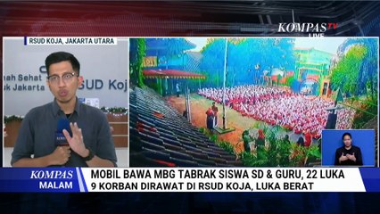 9 Korban Ditabrak Mobil MBG Alami Luka Berat, Begini Kondisinya di RSUD Koja | KOMPAS MALAM