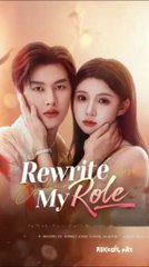 rewrite my role chinese drama