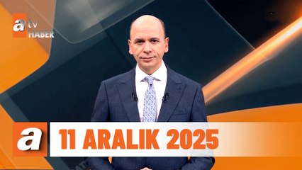 atv Ana Haber | 11 Aralık 2025