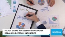 Major Banks Accused Of Improperly Debanking Certain Industries