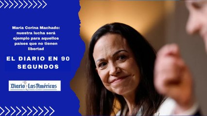 María Corina Machado: nuestra lucha será ejemplo para aquellos países que no tienen libertad | El Diario en 90 segundos