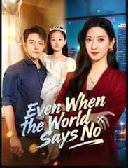 Even When the World Says No Chinese Drama - English Sub
