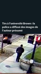 Tirs à l’université Brown : la police a diffusé des images de l’auteur présumé, toujours en fuite