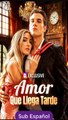 Sub EspaÑOl Amor Que Llega Tarde Serie Completa