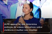 ALPB aprova lei que determina exibição de vídeos educativos sobre violência à mulher nos cinemas