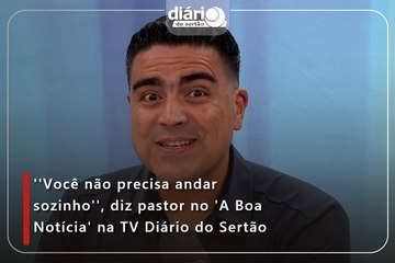 ''Você não precisa andar sozinho'', diz pastor no 'A Boa Notícia' na TV Diário do Sertão.