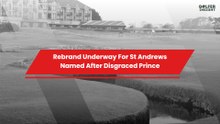 Rebrand Underway For St Andrews Named After Disgraced Prince