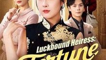 Luckbound Heiress - Fortune At Her Fingertips - Full Movie