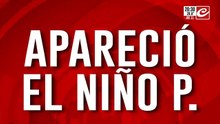 Apareció el niño P: emoción y un giro inesperado en el caso